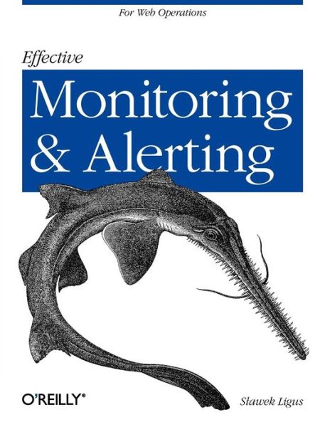 Cover for Slawek Ligus · Effective Monitoring and Alerting (Paperback Book) (2013)