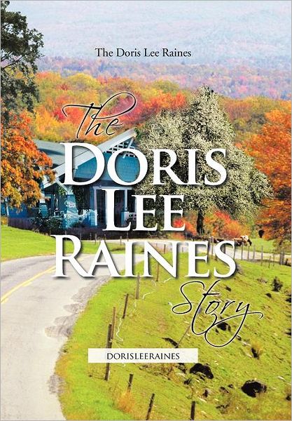 Cover for The Doris Lee Raines · The Doris Lee Raines Story: Dorisleeraines (Hardcover Book) (2011)