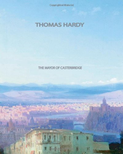 The Mayor of Casterbridge - Thomas Hardy - Books - CreateSpace Independent Publishing Platf - 9781461030522 - April 27, 2011