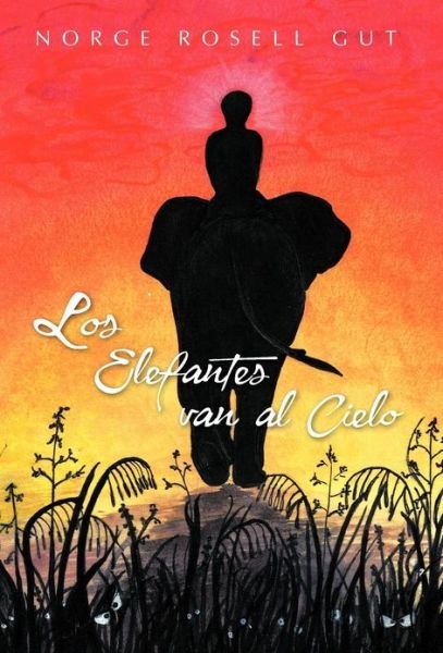 Cover for Norge Rosell Gut · Los Elefantes Van Al Cielo (Hardcover bog) [Spanish edition] (2012)