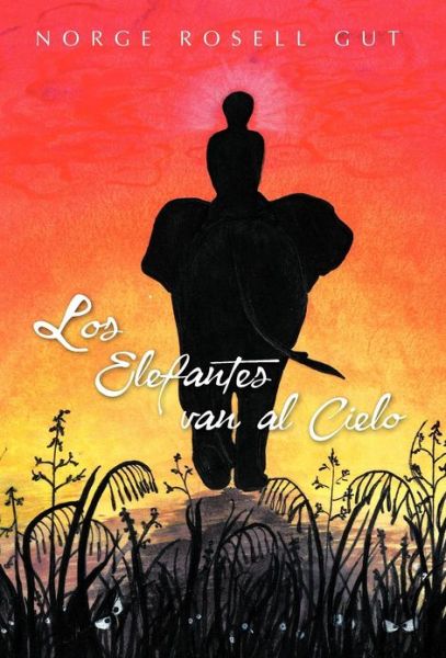 Cover for Norge Rosell Gut · Los Elefantes Van Al Cielo (Hardcover Book) [Spanish edition] (2012)