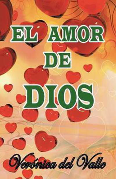 El Amor De Dios - Veronica Del Valle - Bücher - Palibrio - 9781463391522 - 21. Oktober 2014