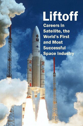 Daniel Fryer · Liftoff: Careers in Satellite, the World's First and Most Successful Space Industry (Paperback Bog) (2012)