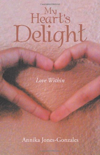 Cover for Annika Jones-gonzales · My Heart's Delight: Love Within (Paperback Book) (2012)