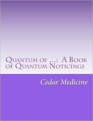 Cover for Cedar Medicine · Quantum of ...: a Book of Quantum Noticings (Paperback Book) (2012)