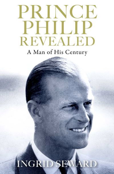 Cover for Ingrid Seward · Prince Philip Revealed: A Man of His Century (Innbunden bok) (2020)