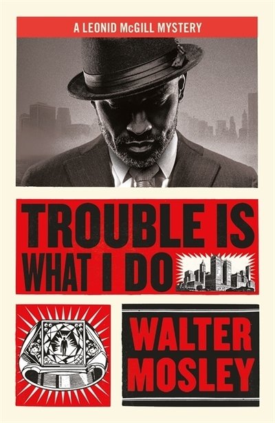 Trouble Is What I Do: Leonid McGill 6 - Leonid McGill mysteries - Walter Mosley - Kirjat - Orion Publishing Co - 9781474616522 - torstai 27. helmikuuta 2020