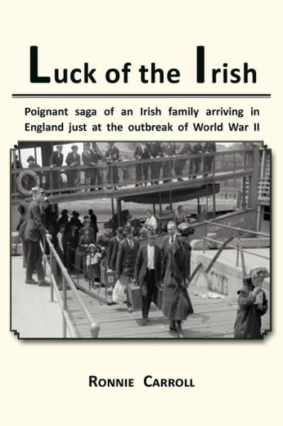 Cover for Ronnie Carroll · Luck of the Irish: Powerful Saga of an Irish Family Arriving in England Just as World War II Is Declared (Pocketbok) (2012)