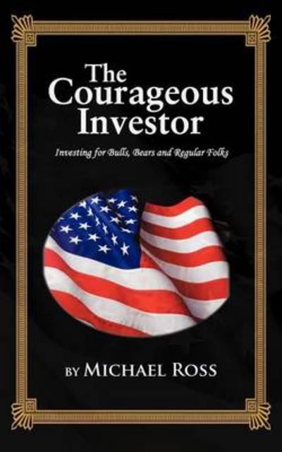 Cover for Michael Ross · The Courageous Investor: Investing for Bulls, Bears and Regular Folks (Pocketbok) (2012)
