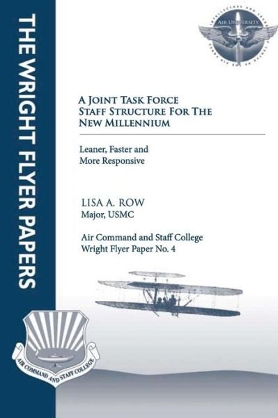 Cover for Maj Lisa a Row · A Joint Task Force Staff Structure for the New Millennium - Leaner, Faster, and More Responsive: Wright Flyer Paper No. 4 (Paperback Book) (2012)