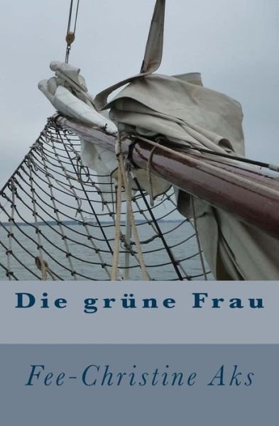 Cover for Fee-christine Aks · Die Grune Frau (Taschenbuch) (2012)