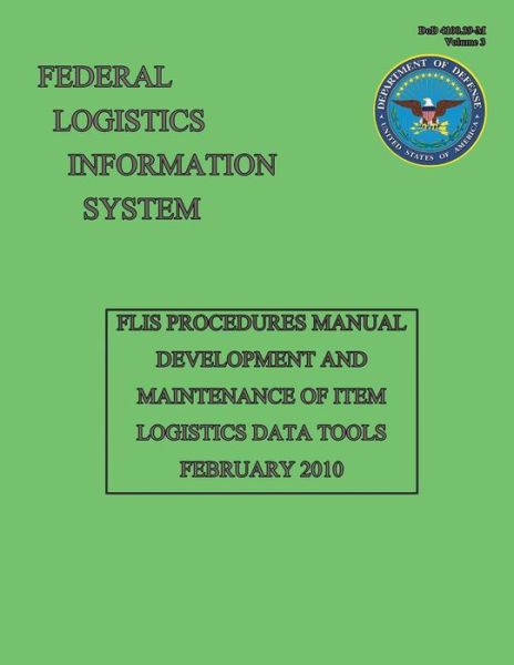 Cover for Federal Logistics Information System · Flis Procedures Manual - Development and Maintenance of Item Logistics Data Tools: Dod 4100.39-m Volume 3 (Paperback Book) (2013)