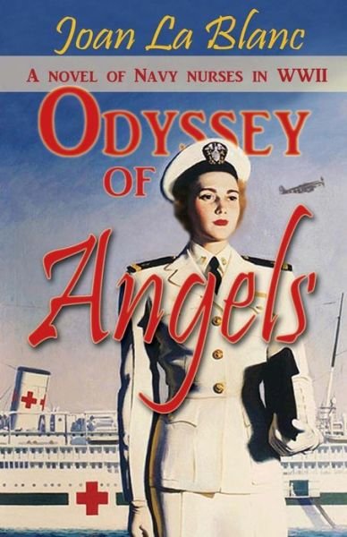 Cover for Joan La Blanc · Odyssey of Angels: a Novel of Navy Nurses in World War Two (Taschenbuch) (2013)