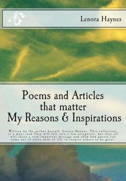 Cover for Lenora Haynes Lenora · Poems and Articles That Matter My Reasons &amp; Inspirations: Written by the Author Herself, Lenora Haynes. This Collection, is a Must Read.they Will Fall ... Walk of Life to Inspire Others to Be Great. (Paperback Book) (2013)