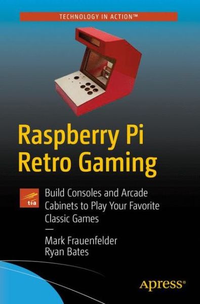 Cover for Mark Frauenfelder · Raspberry Pi Retro Gaming: Build Consoles and Arcade Cabinets to Play Your Favorite Classic Games (Paperback Book) [1st edition] (2019)