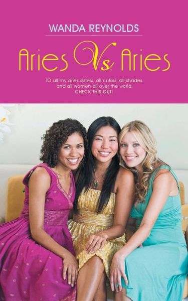 Cover for Wanda Reynolds · Aries vs. Aries: to All My Aries Sisters, All Colors, All Shades and All Women All over the World, Check This Out! (Paperback Book) (2013)