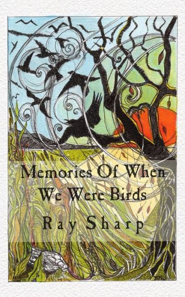 Memories of when We Were Birds - Ray Sharp - Livres - Createspace - 9781493637522 - 11 novembre 2013