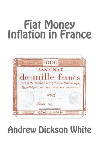 Cover for Andrew Dickson White · Fiat Money Inflation in France (Paperback Book) (2013)