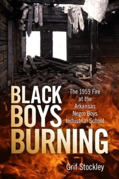 Cover for Grif Stockley · Black Boys Burning: The 1959 Fire at the Arkansas Negro Boys Industrial School (Pocketbok) (2021)