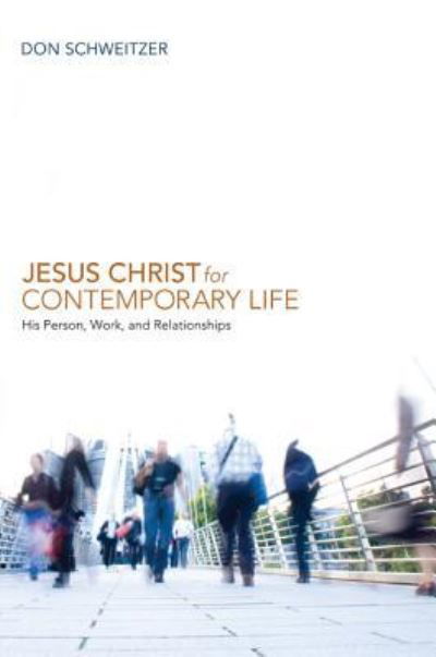 Cover for Don Schweitzer · Jesus Christ for Contemporary Life (Hardcover Book) (2012)