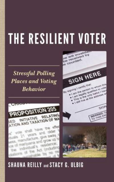 Cover for Shauna Reilly · The Resilient Voter: Stressful Polling Places and Voting Behavior - Voting, Elections, and the Political Process (Hardcover Book) (2018)