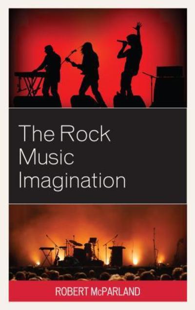 Cover for Robert McParland · The Rock Music Imagination - For the Record: Lexington Studies in Rock and Popular Music (Hardcover Book) (2019)