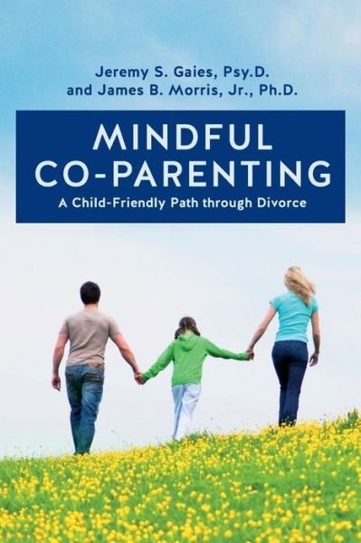 Cover for Psy D Jeremy S Gaies · Mindful Co-parenting: a Child-friendly Path Through Divorce (Paperback Book) (2014)