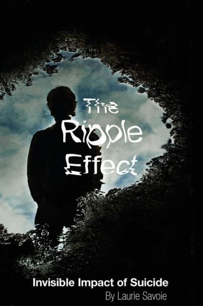 Cover for Laurie Savoie · The Ripple Effect: Invisible Impact of Suicide (Paperback Book) (2014)