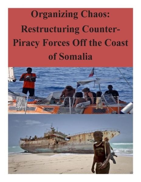 Cover for Naval War College · Organizing Chaos: Restructuring Counter-piracy Forces off the Coast of Somalia (Terrorism) (Paperback Bog) (2014)