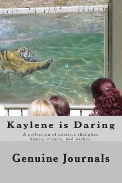 Cover for Genuine Journals · Kaylene is Daring: a Collection of Positive Thoughts, Hopes, Dreams, and Wishes. (Pocketbok) (2014)