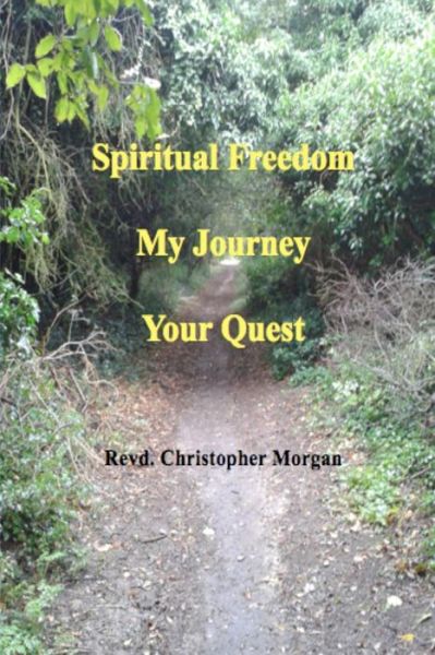 Cover for Revd Christopher Morgan · Spiritual Freedom: My Journey, Your Quest (Paperback Book) (2014)