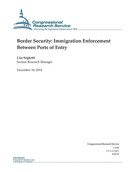 Border Security: Immigration Enforcement Between Ports of Entry - Congressional Research Service - Książki - Createspace - 9781505875522 - 18 grudnia 2014