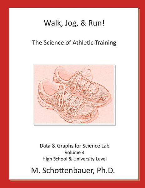 Cover for M Schottenbauer · Walk, Jog, &amp; Run: the Science of Athletic Training: Data &amp; Graphs for Science Lab: Volume 4 (Paperback Bog) (2015)