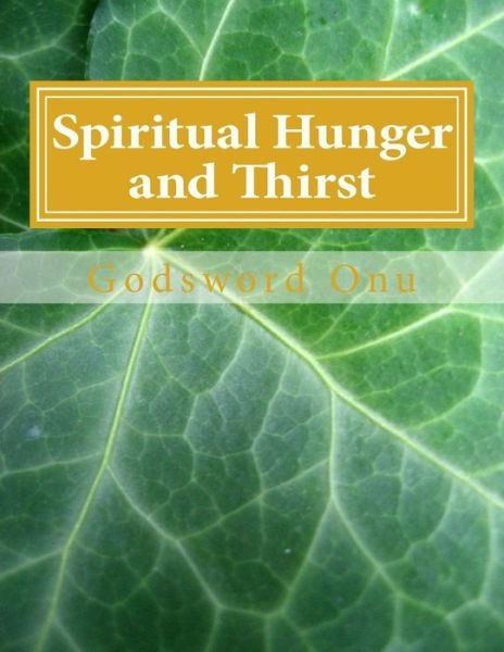 Cover for Apst Godsword Godswill Onu · Spiritual Hunger and Thirst: Being Passionately Desirous of the Things of God (Taschenbuch) (2015)