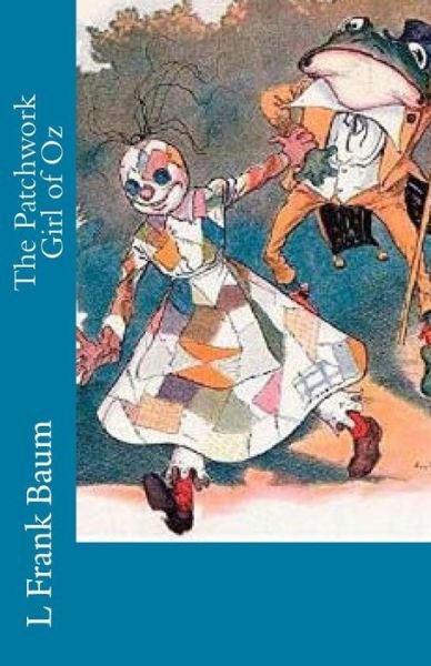 The Patchwork Girl of Oz - L Frank Baum - Books - Createspace - 9781508999522 - March 23, 2015