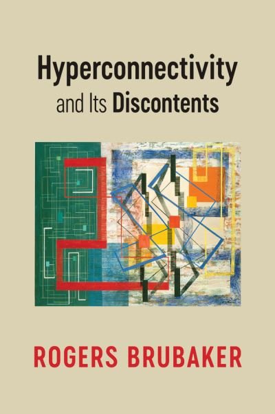 Cover for Brubaker, Rogers (University of California, Los Angeles, CA) · Hyperconnectivity and Its Discontents (Hardcover bog) (2022)