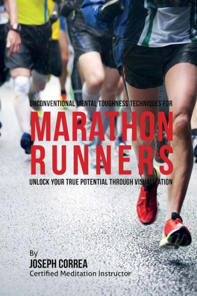 Cover for Correa (Certified Meditation Instructor) · Unconventional Mental Toughness Techniques for Marathon Runners: Unlock Your True Potential Through Visualization (Paperback Book) (2015)