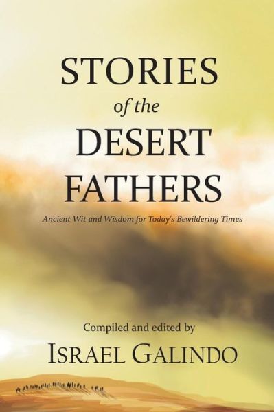 Cover for Israel Galindo · Stories of the Desert Fathers: Ancient Wit and Wisdom for Today's Bewildering Times (Paperback Book) (2015)