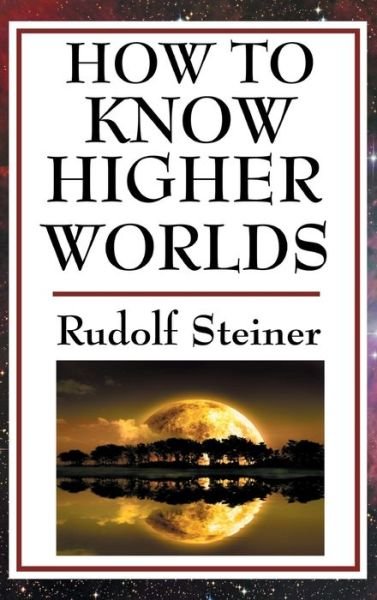 Cover for Rudolf Steiner · How to Know Higher Worlds (Innbunden bok) (2018)