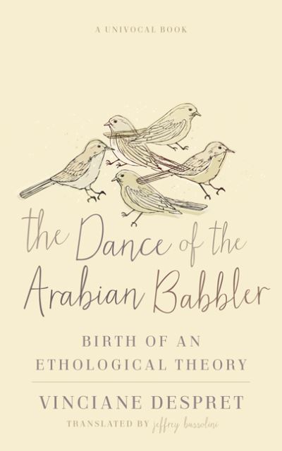 Vinciane Despret · The Dance of the Arabian Babbler: Birth of an Ethological Theory - Univocal (Paperback Book) (2021)