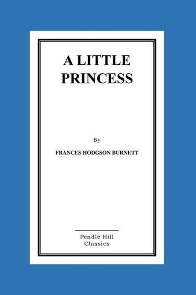 A Little Princess - Frances Hodgson Burnett - Bøker - Createspace Independent Publishing Platf - 9781519409522 - 19. november 2015