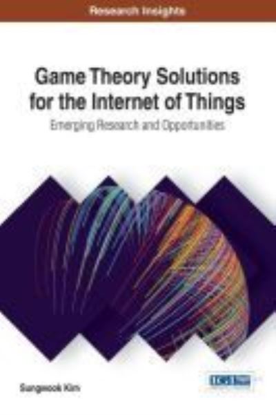 Cover for Sungwook Kim · Game Theory Solutions for the Internet of Things (Hardcover Book) (2017)