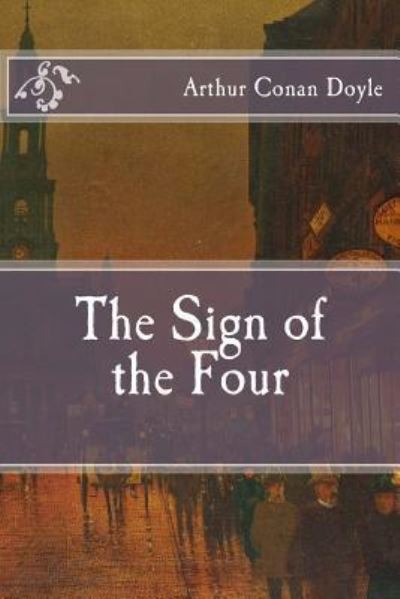 The Sign of the Four - Arthur Conan Doyle - Książki - Createspace Independent Publishing Platf - 9781523468522 - 18 stycznia 2016