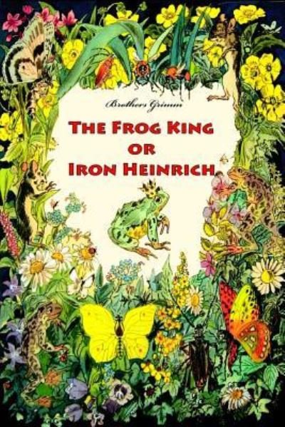 Cover for Brothers Grimm · The Frog King or Iron Heinrich (Paperback Bog) (2016)