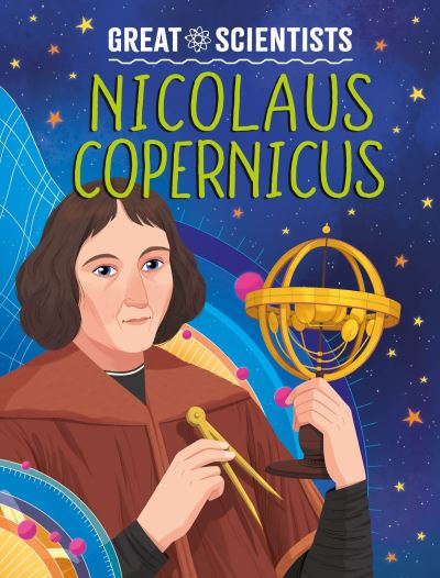 Cover for Anna Baker · Great Scientists: Nicolaus Copernicus - Great Scientists (Hardcover Book) (2024)