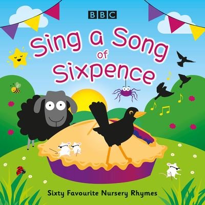 Cover for BBC Audiobooks Ltd · Sing a Song of Sixpence: Sixty Favourite Nursery Rhymes (Hörbok (CD)) [Unabridged edition] (2022)