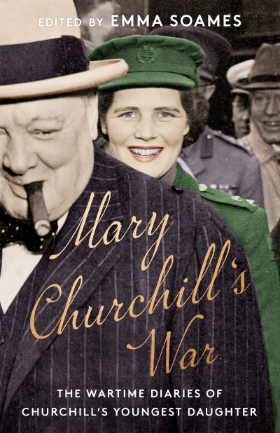 Cover for Emma Soames · Mary Churchill's War: The Wartime Diaries of Churchill's Youngest Daughter (Paperback Book) (2022)