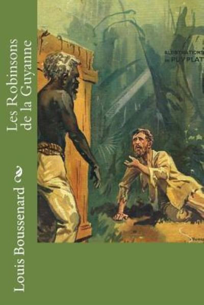 Les Robinsons de la Guyanne - Louis Boussenard - Bücher - Createspace Independent Publishing Platf - 9781530046522 - 16. Februar 2016