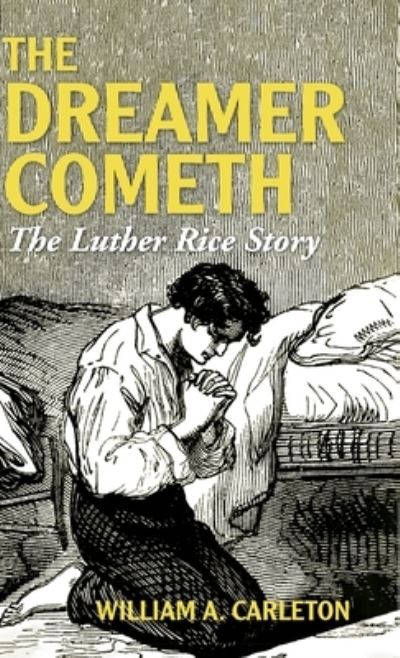 Cover for William a Carleton · The Dreamer Cometh: The Luther Rice Story (Hardcover Book) (2020)
