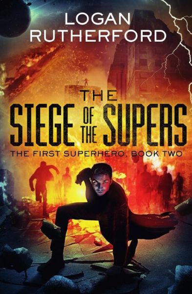 The Siege of the Supers (The First Superhero, Book Two) - Logan Rutherford - Books - Createspace Independent Publishing Platf - 9781532860522 - April 21, 2016